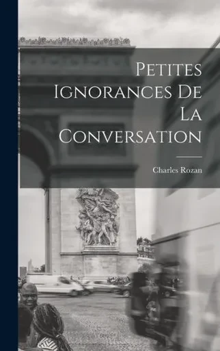 Petites Ignorances De La Conversation (French Edition)