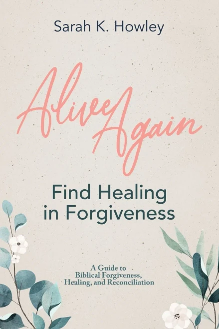 Alive Again: Find Healing In Forgiveness - 9781736907108