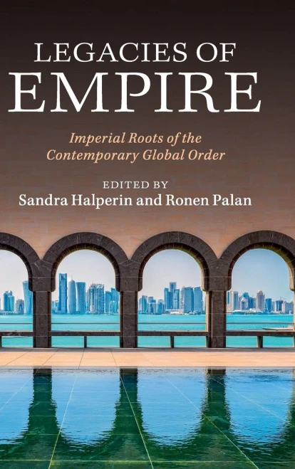 Legacies Of Empire: Imperial Roots Of The Contemporary Global Order