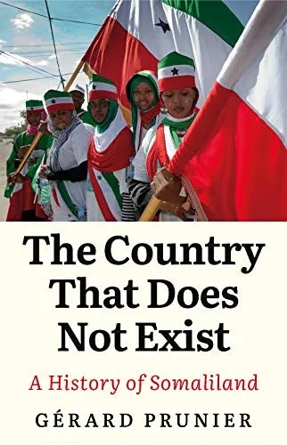 The Country That Does Not Exist: A History Of Somaliland