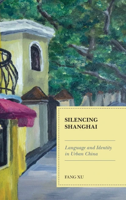 Silencing Shanghai: Language And Identity In Urban China