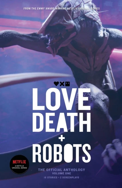 Love, Death + Robots: The Official Anthology: Volume One