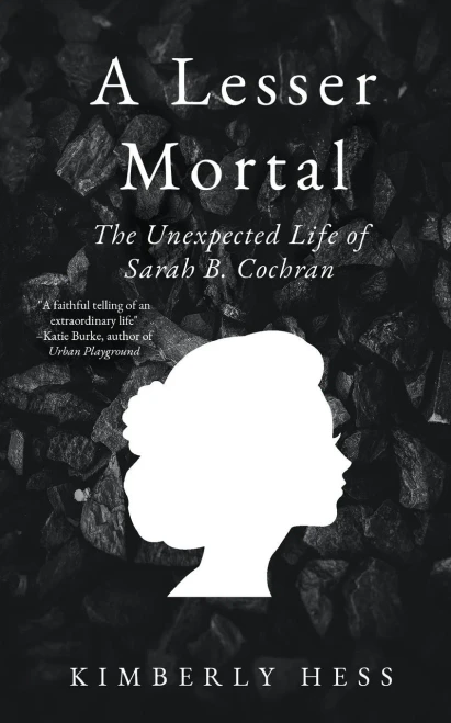 A Lesser Mortal: The Unexpected Life Of Sarah B. Cochran