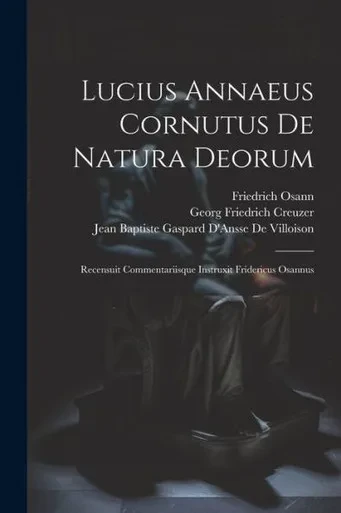Lucius Annaeus Cornutus De Natura Deorum: Recensuit Commentariisque Instruxit Fridericus Osannus (Romanian Edition)