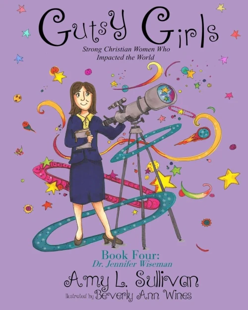 Gutsy Girls: Strong Christian Women Who Impacted the World: Book Four: Jennifer Wiseman (Volume 4)