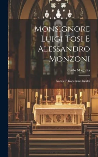 Monsignore Luigi Tosi E Alessandro Monzoni: Notizie E Documenti Inediti (Italian Edition)