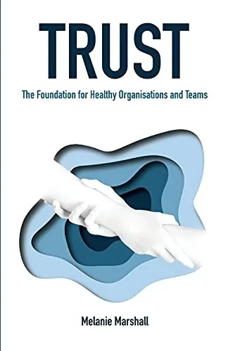 Trust: The Foundation For Healthy Organisations And Teams