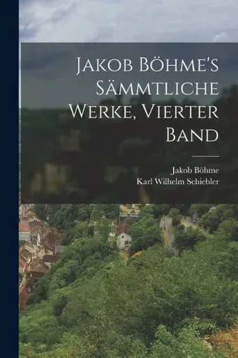 Jakob Böhme's Sämmtliche Werke, Vierter Band (German Edition)