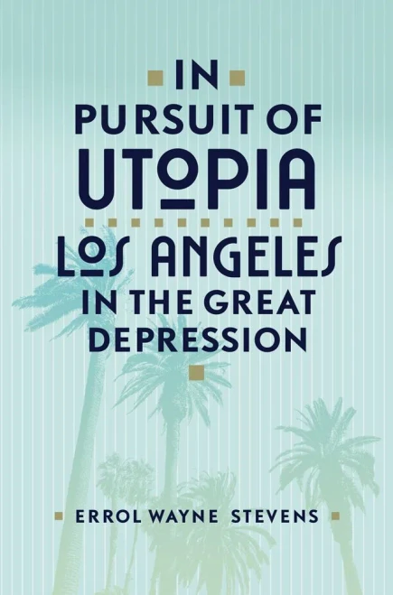 In Pursuit Of Utopia: Los Angeles In The Great Depression