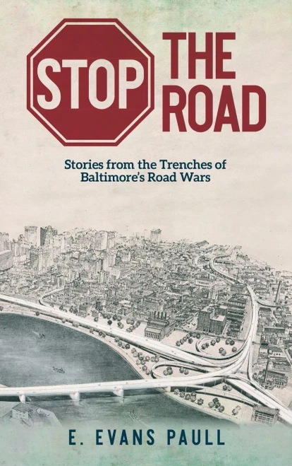 Stop The Road: Stories From The Trenches Of Baltimore's Road Wars