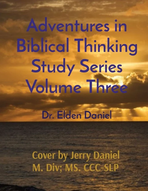 Adventures In Biblical Thinking Study Series Volume Three