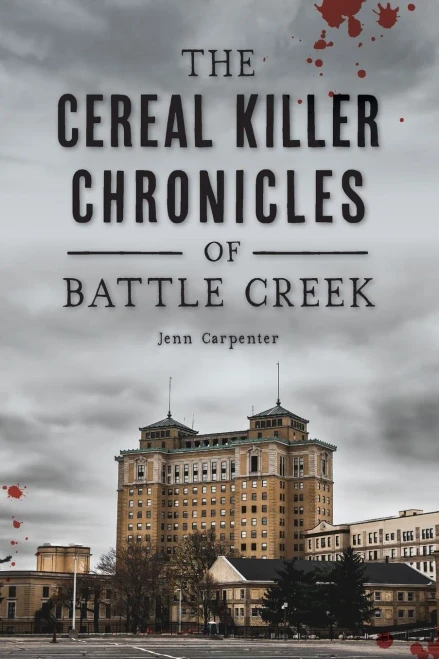 The Cereal Killer Chronicles Of Battle Creek (True Crime)