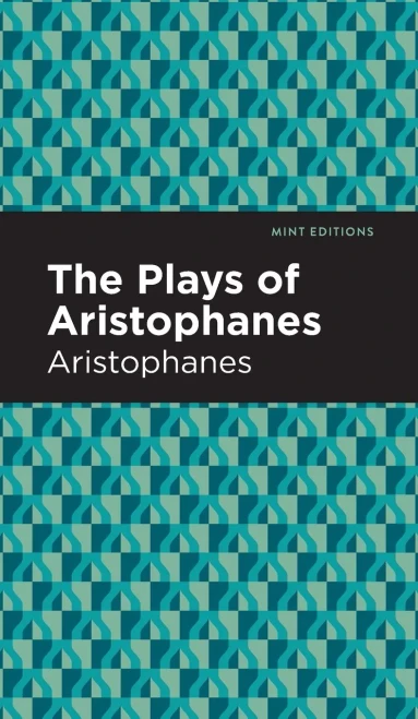 The Plays Of Aristophanes (Mint Editions) - 9781513205809