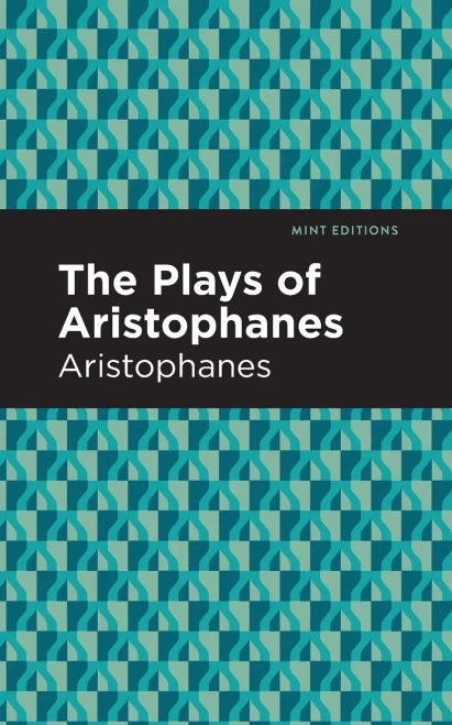 The Plays Of Aristophanes (Mint Editions) - 9781513218601