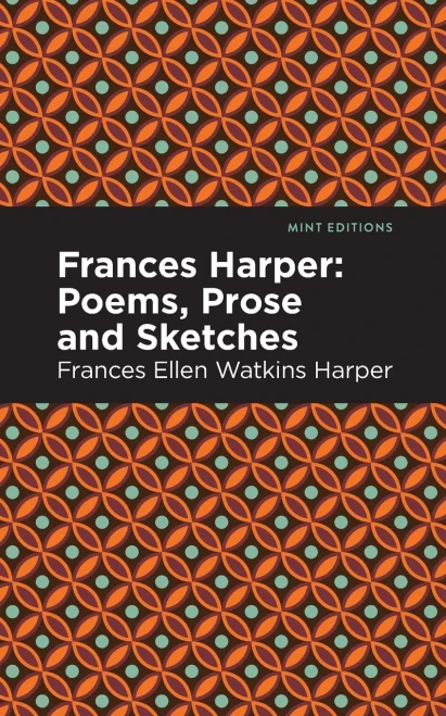 Frances Harper: Poems, Prose And Sketches (Mint Editions)