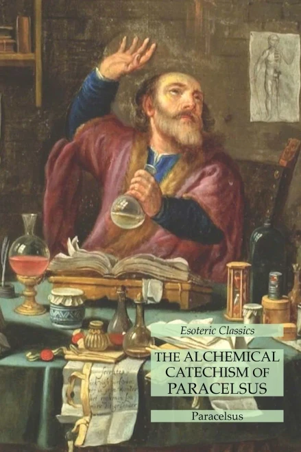 The Alchemical Catechism Of Paracelsus: Esoteric Classics