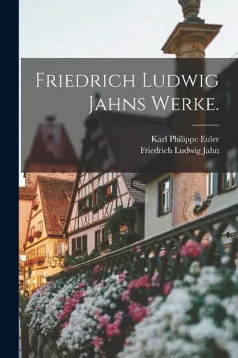 Friedrich Ludwig Jahns Werke. (German Edition)