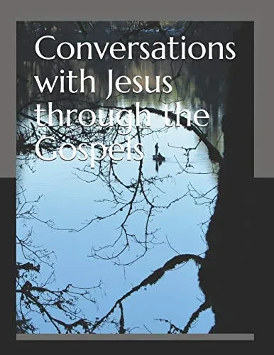Conversations with Jesus through the Gospels