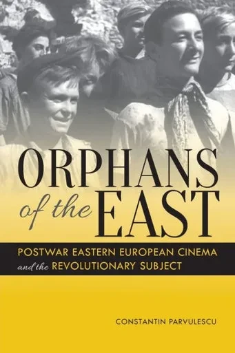 Orphans Of The East: Postwar Eastern European Cinema And The Revolutionary Subject