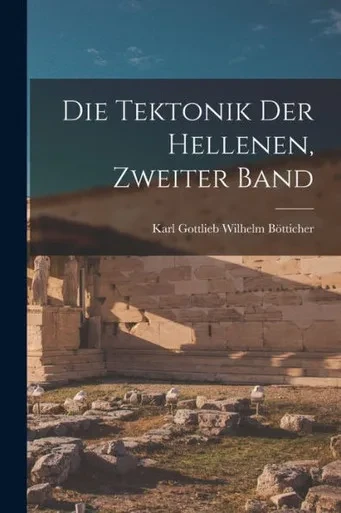 Die Tektonik Der Hellenen, Zweiter Band (German Edition)