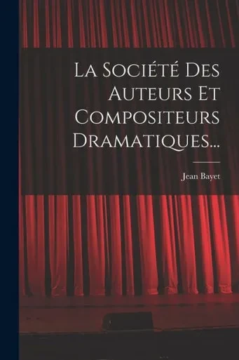La Société Des Auteurs Et Compositeurs Dramatiques... (French Edition)