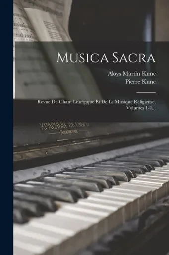 Musica Sacra: Revue Du Chant Liturgique Et De La Musique Religieuse, Volumes 1-4... (French Edition)