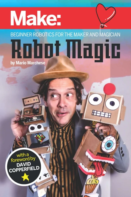 Robot Magic: Beginner Robotics For The Maker And Magician