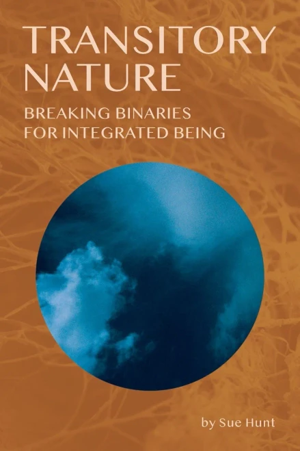 Transitory Nature: Breaking Binaries For Integrated Being