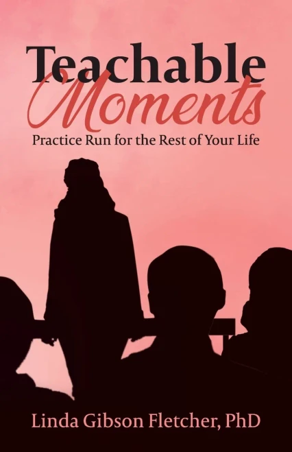 Teachable Moments: Practice Run For The Rest Of Your Life