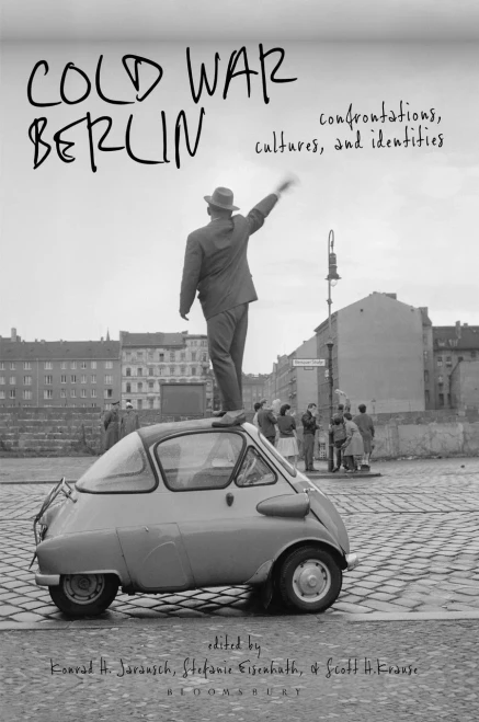 Cold War Berlin: Confrontations, Cultures, And Identities