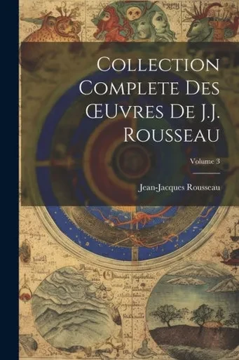 Collection Complete Des Oeuvres De J.J. Rousseau; Volume 3 (French Edition)