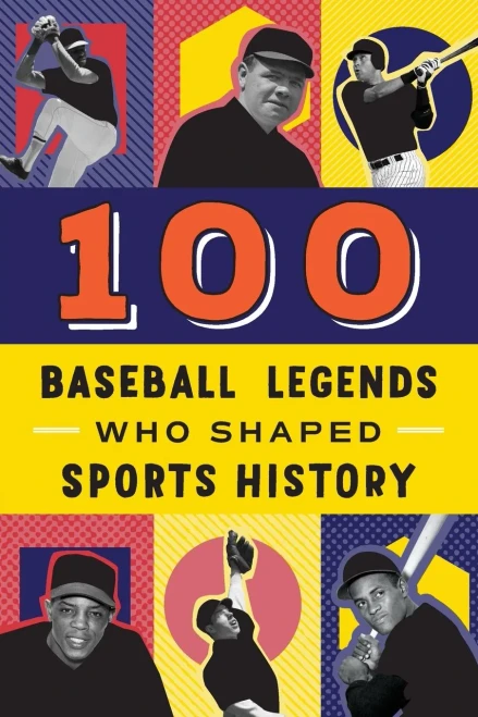 100 Baseball Legends Who Shaped Sports History (100 Series)
