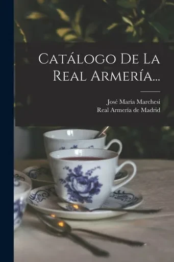 Catálogo De La Real Armería... (Spanish Edition)