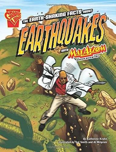 The Earth-Shaking Facts about Earthquakes with Max Axiom, Super Scientist (Graphic Science)