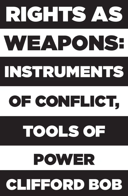 Rights As Weapons: Instruments Of Conflict, Tools Of Power