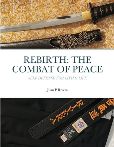 Rebirth: The Combat Of Peace: Self Defense For Living Life
