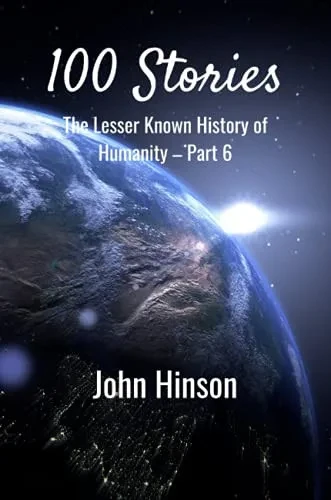 100 Stories: The Lesser Known History Of Humanity—Part 6