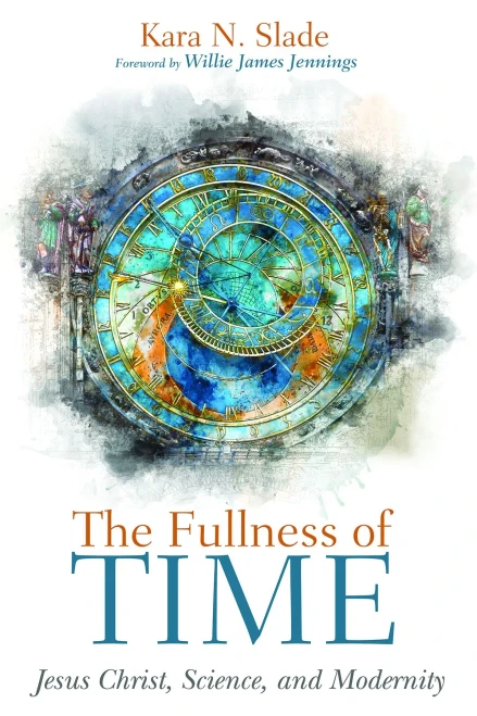 The Fullness Of Time: Jesus Christ, Science, And Modernity