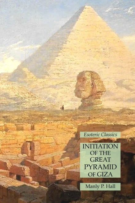 Initiation Of The Great Pyramid Of Giza: Esoteric Classics