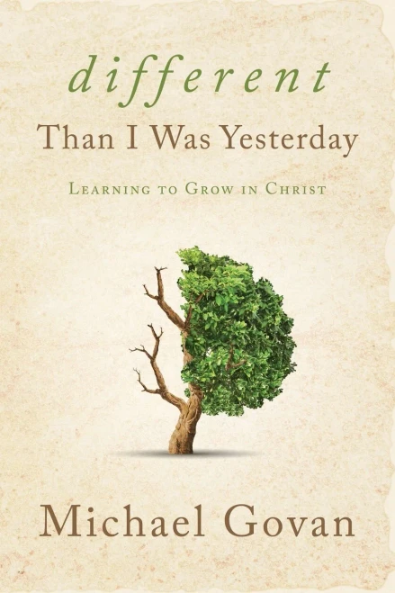 Different Than I Was Yesterday: Learning To Grow In Christ
