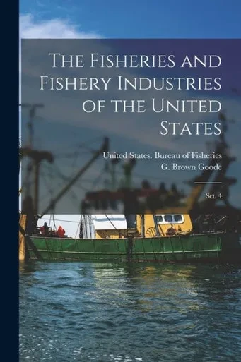 The Fisheries And Fishery Industries Of The United States: Sct. 4