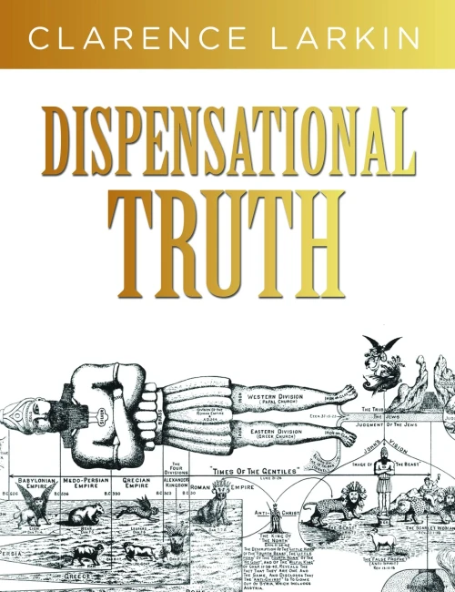Dispensational Truth: God’S Plan And Purpose In The Ages
