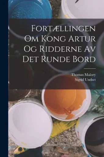 Fortællingen Om Kong Artur Og Ridderne Av Det Runde Bord (Norwegian Edition)