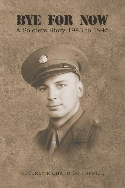 Bye For Now: A Soldiers Story 1943 To 1945 - 9781954886186