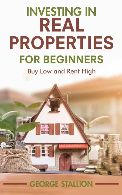 Investing In Real Properties For Beginners - 9781956223071