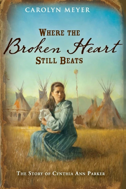 Where the Broken Heart Still Beats: The Story of Cynthia Ann Parker