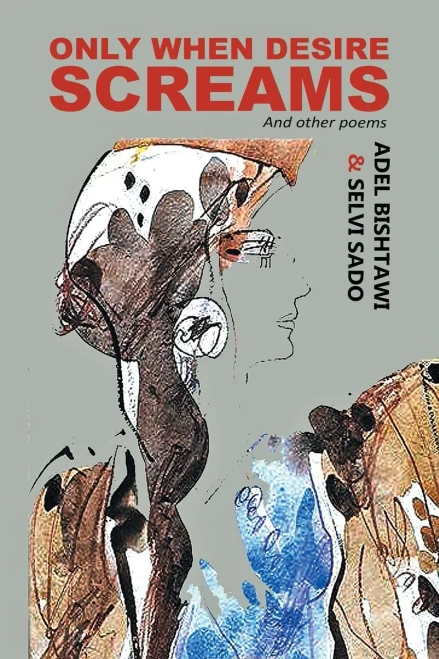 Only When Desire Screams: And Other Poems