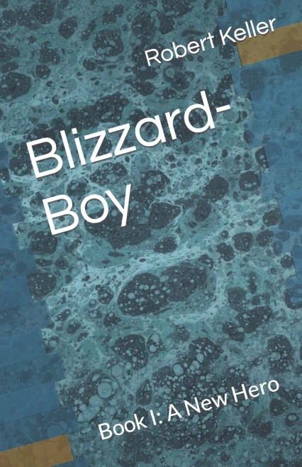 Blizzard-Boy: Book I: A New Hero (Series I: A Hero Emerges)