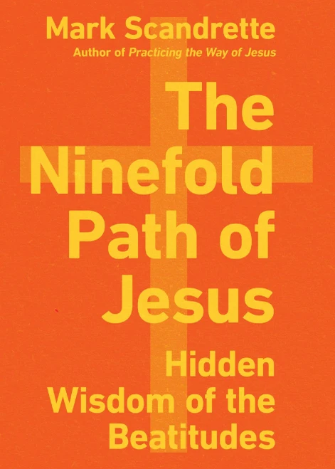 The Ninefold Path Of Jesus: Hidden Wisdom Of The Beatitudes
