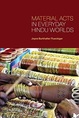 Material Acts In Everyday Hindu Worlds (Suny Hindu Studies)